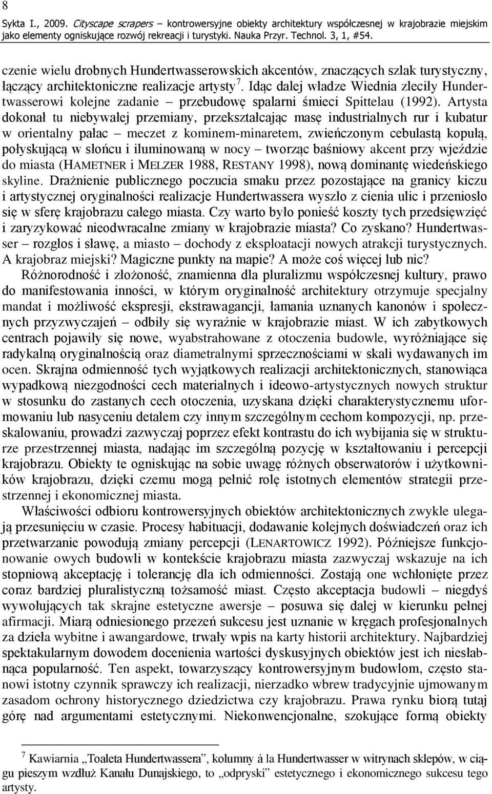 realizacje artysty 7. Idąc dalej władze Wiednia zleciły Hundertwasserowi kolejne zadanie przebudowę spalarni śmieci Spittelau (1992).