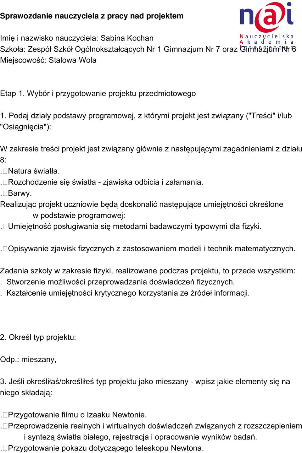 Podaj działy podstawy programowej, z którymi projekt jest związany ("Treści" i/lub "Osiągnięcia"): W zakresie treści projekt jest związany głównie z następującymi zagadnieniami z działu 8:.