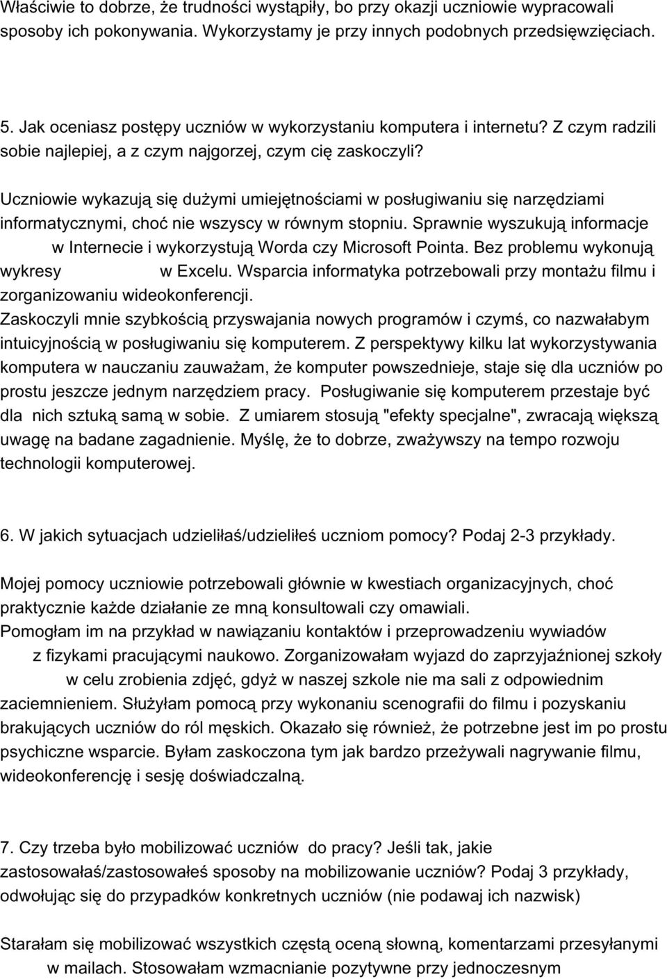 Uczniowie wykazują się dużymi umiejętnościami w posługiwaniu się narzędziami informatycznymi, choć nie wszyscy w równym stopniu.