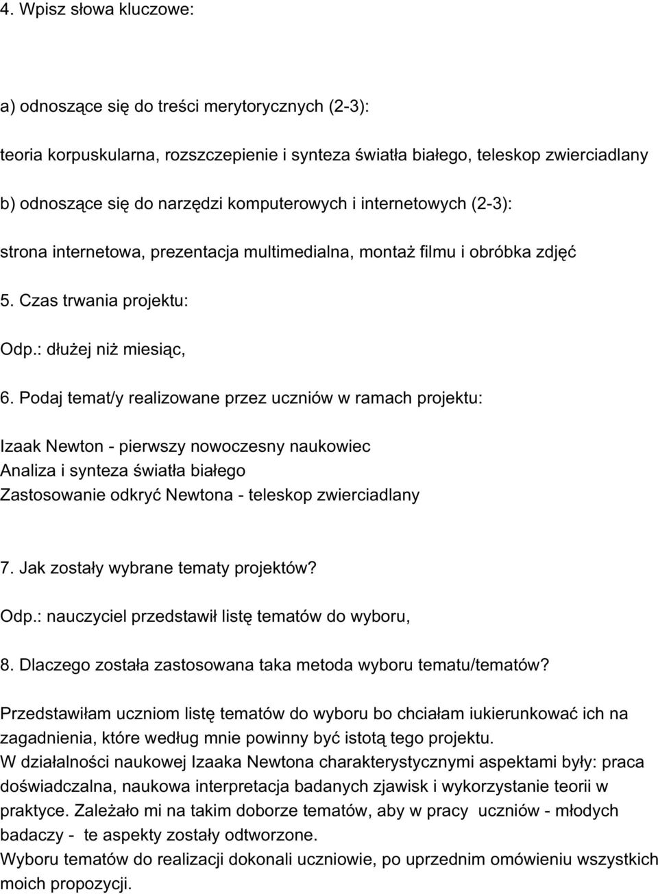 Podaj temat/y realizowane przez uczniów w ramach projektu: Izaak Newton - pierwszy nowoczesny naukowiec Analiza i synteza światła białego Zastosowanie odkryć Newtona - teleskop zwierciadlany 7.