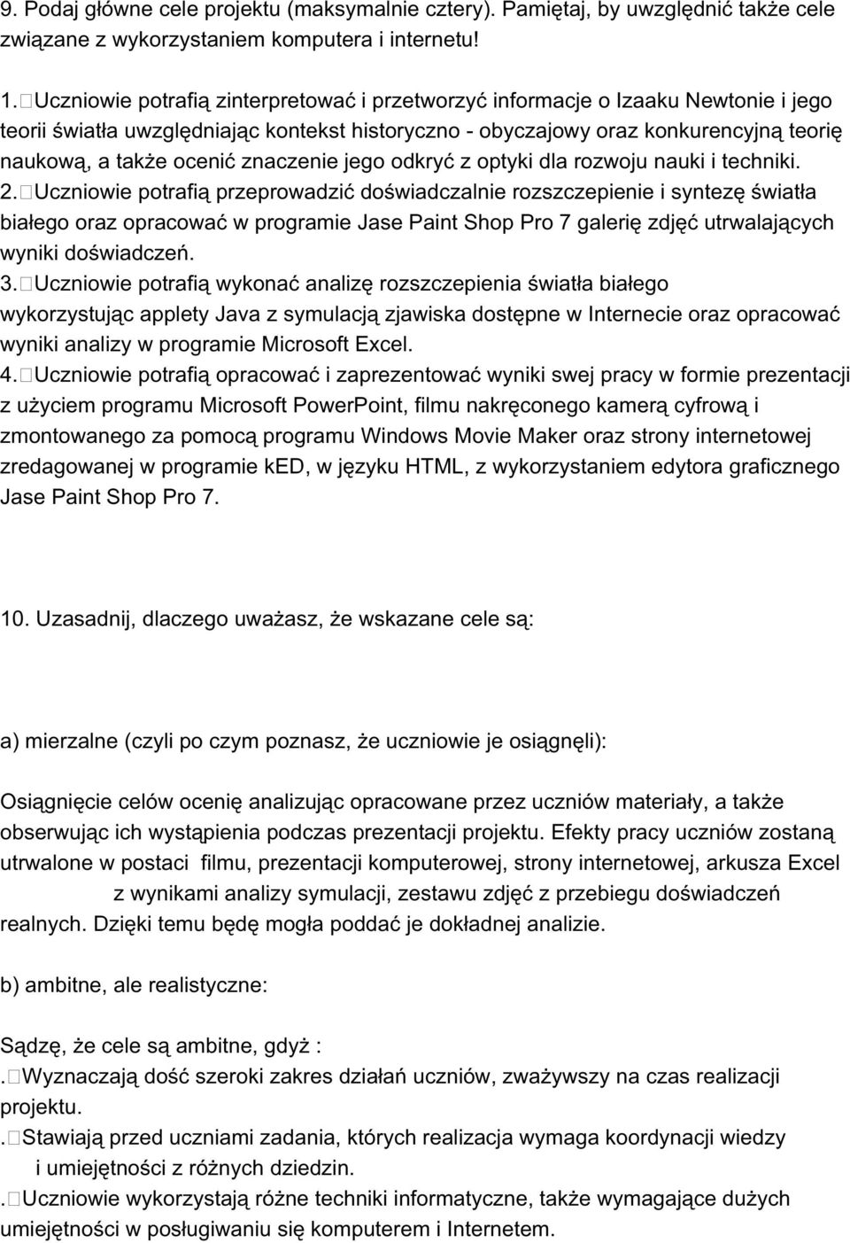 znaczenie jego odkryć z optyki dla rozwoju nauki i techniki. 2.