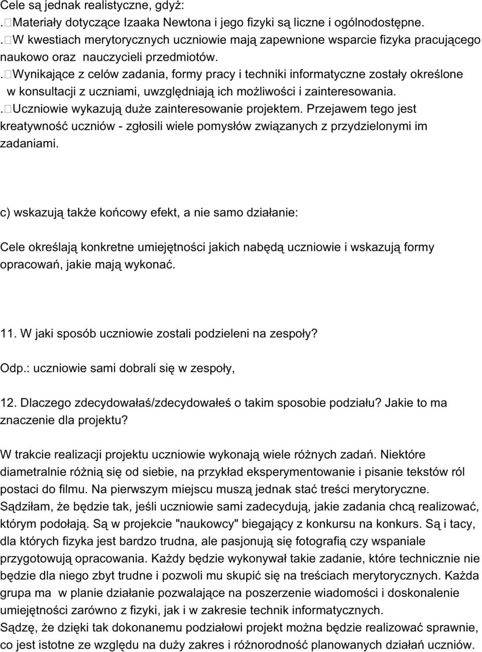 . Wynikające z celów zadania, formy pracy i techniki informatyczne zostały określone w konsultacji z uczniami, uwzględniają ich możliwości i zainteresowania.