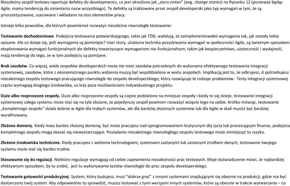 Te defekty są traktowane przez zespół developerski jako typ wymagao w tym, że są priorytetyzowane, szacowane i wkładane na stos elementów pracy.