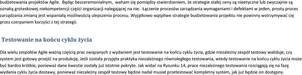 Łączenie procesów zarządzania wymaganiami i defektami w jeden, prosty proces zarządzania zmianą jest wspaniałą możliwością ulepszenia procesu.