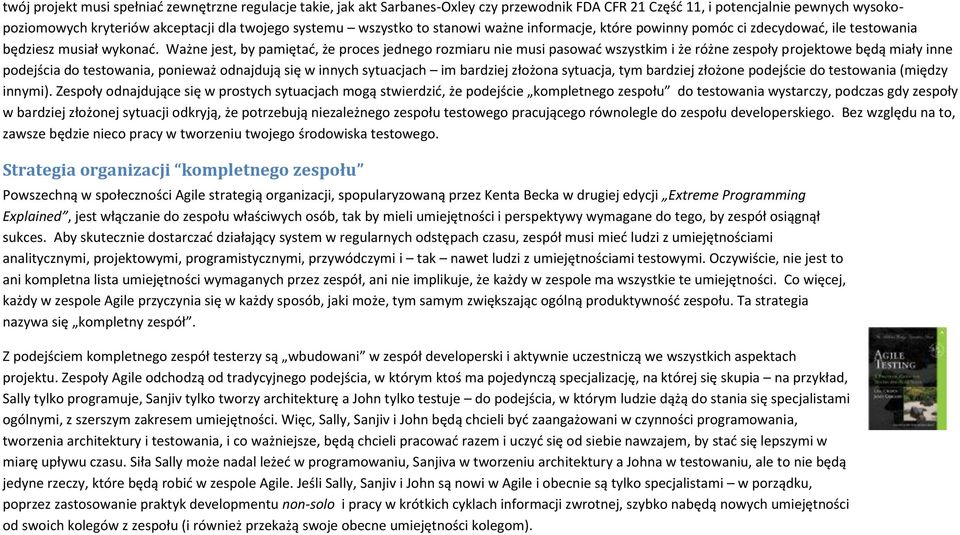 Ważne jest, by pamiętad, że proces jednego rozmiaru nie musi pasowad wszystkim i że różne zespoły projektowe będą miały inne podejścia do testowania, ponieważ odnajdują się w innych sytuacjach im