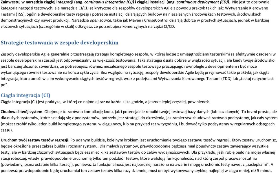 developerskie testy regresji i potrzeba instalacji działających buildów na niezależnych środowiskach testowych, środowiskach demonstracyjnych czy nawet produkcji.