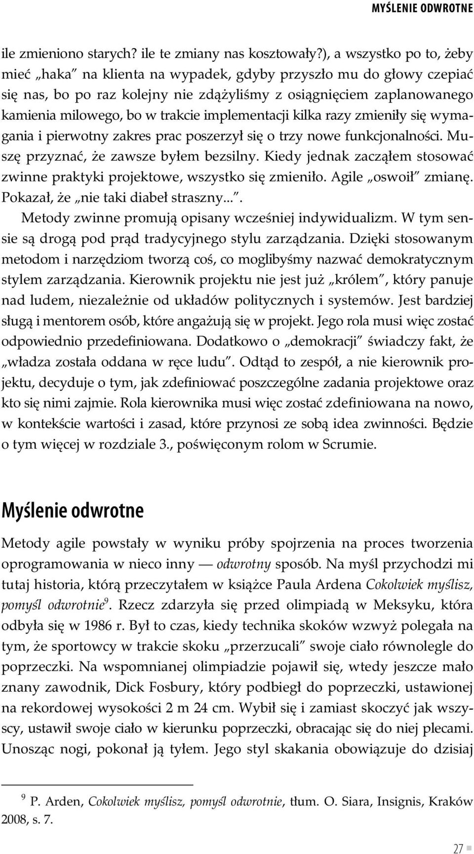 implementacji kilka razy zmieni y si wymagania i pierwotny zakres prac poszerzy si o trzy nowe funkcjonalno ci. Musz przyzna, e zawsze by em bezsilny.