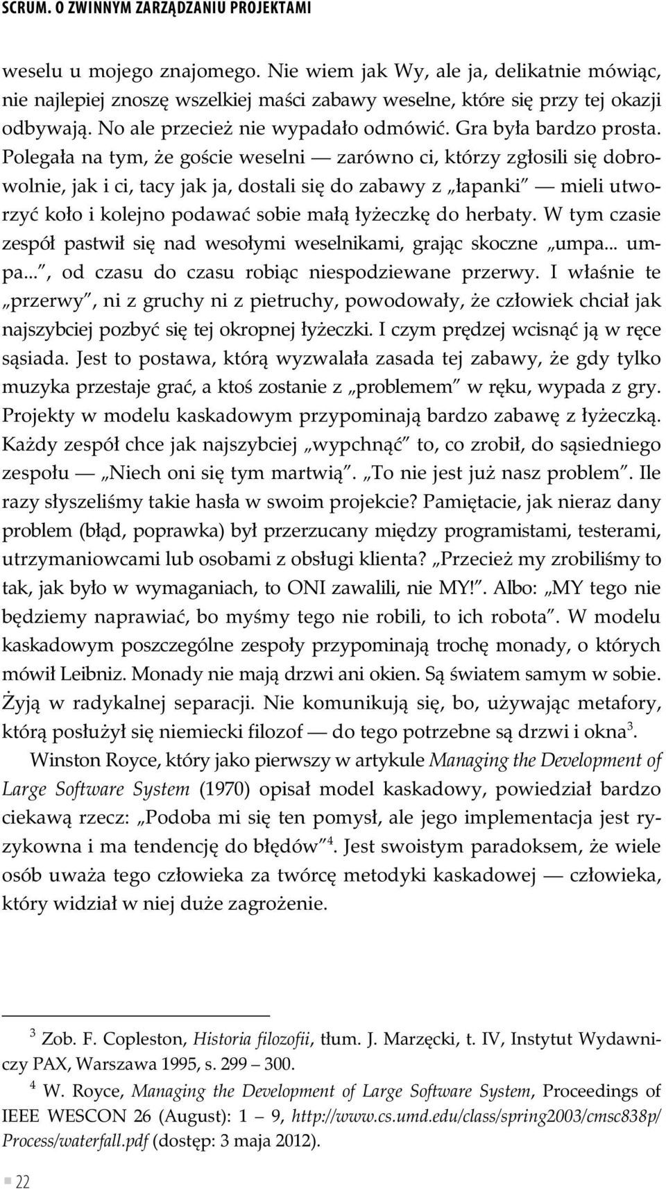 Polega a na tym, e go cie weselni zarówno ci, którzy zg osili si dobrowolnie, jak i ci, tacy jak ja, dostali si do zabawy z apanki mieli utworzy ko o i kolejno podawa sobie ma y eczk do herbaty.