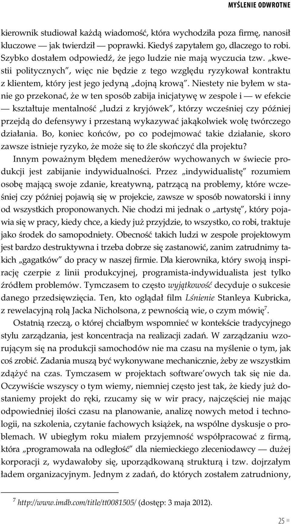 Niestety nie by em w stanie go przekona, e w ten sposób zabija inicjatyw w zespole i w efekcie kszta tuje mentalno ludzi z kryjówek, którzy wcze niej czy pó niej przejd do defensywy i przestan