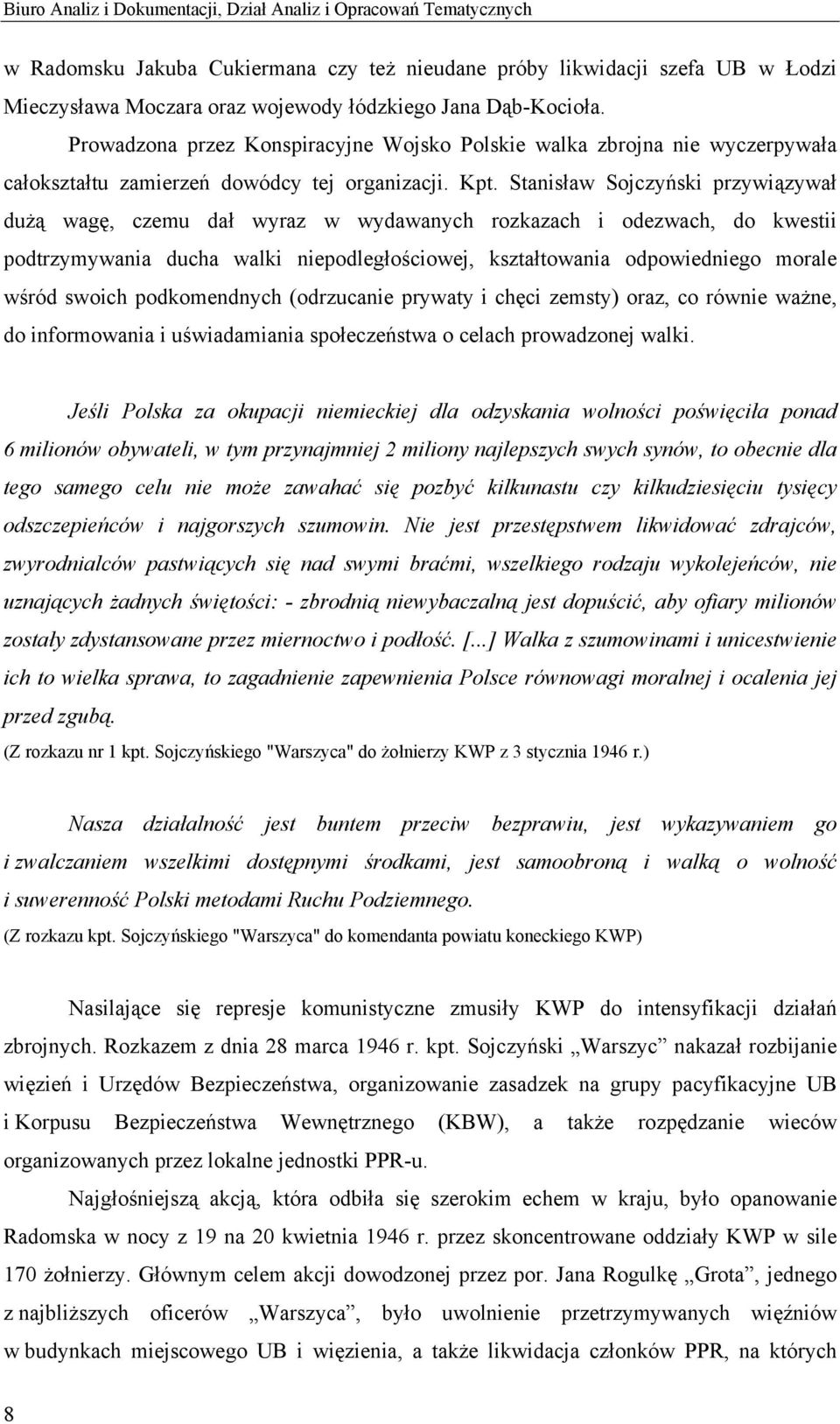 Stanisław Sojczyński przywiązywał dużą wagę, czemu dał wyraz w wydawanych rozkazach i odezwach, do kwestii podtrzymywania ducha walki niepodległościowej, kształtowania odpowiedniego morale wśród