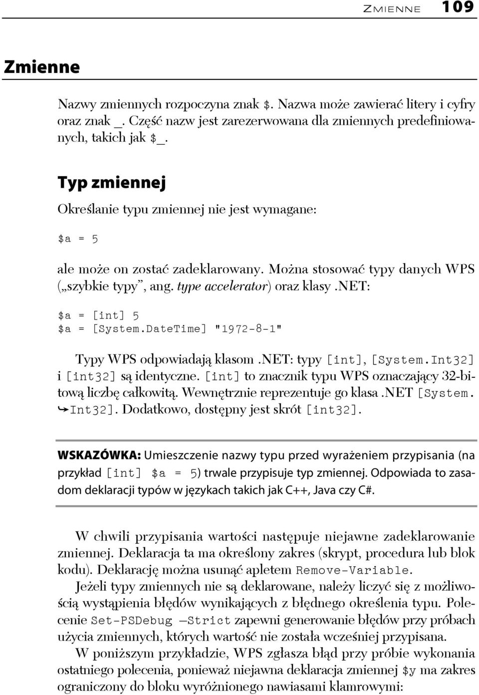 net: $a = [int] 5 $a = [System.DateTime] "1972-8-1" Typy WPS odpowiadają klasom.net: typy [int], [System.Int32] i [int32] są identyczne.