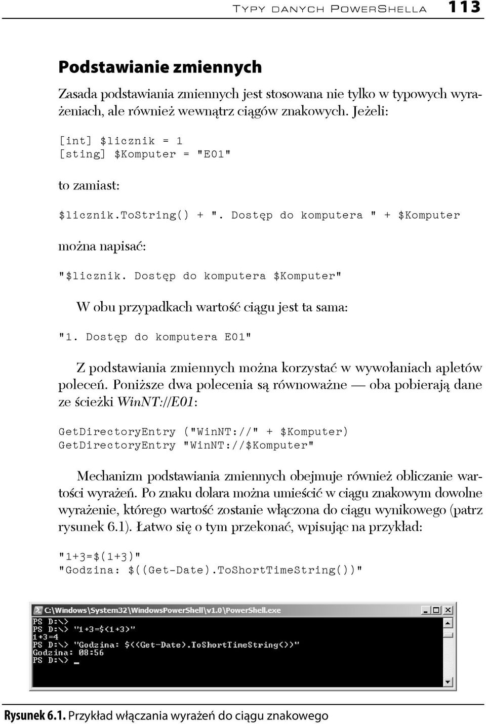 Dostęp do komputera $Komputer" W obu przypadkach wartość ciągu jest ta sama: "1. Dostęp do komputera E01" Z podstawiania zmiennych można korzystać w wywołaniach apletów poleceń.