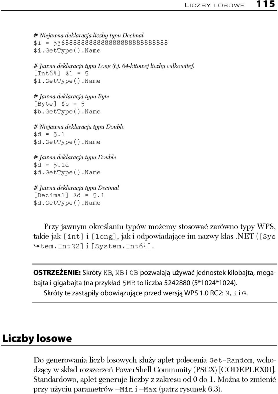 1 $d.gettype().name Przy jawnym określaniu typów możemy stosować zarówno typy WPS, takie jak [int] i [long], jak i odpowiadające im nazwy klas.net ([Sys tem.int32] i [System.Int64].