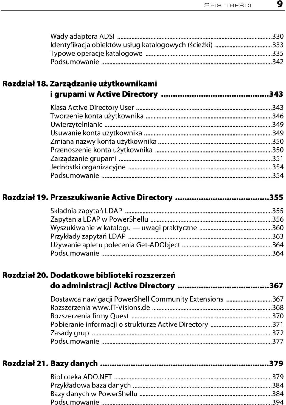 ..349 Zmiana nazwy konta użytkownika...350 Przenoszenie konta użytkownika...350 Zarządzanie grupami...351 Jednostki organizacyjne...354 Podsumowanie...354 Rozdział 19. Przeszukiwanie Active Directory.