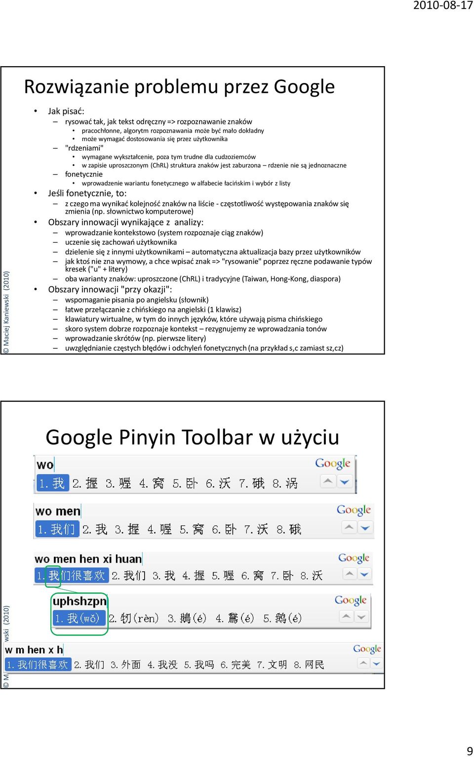 wariantu fonetycznego w alfabecie łacińskim i wybór z listy Jeśli fonetycznie, to: z czego ma wynikać kolejność znaków na liście -częstotliwość występowania znaków się zmienia (np.