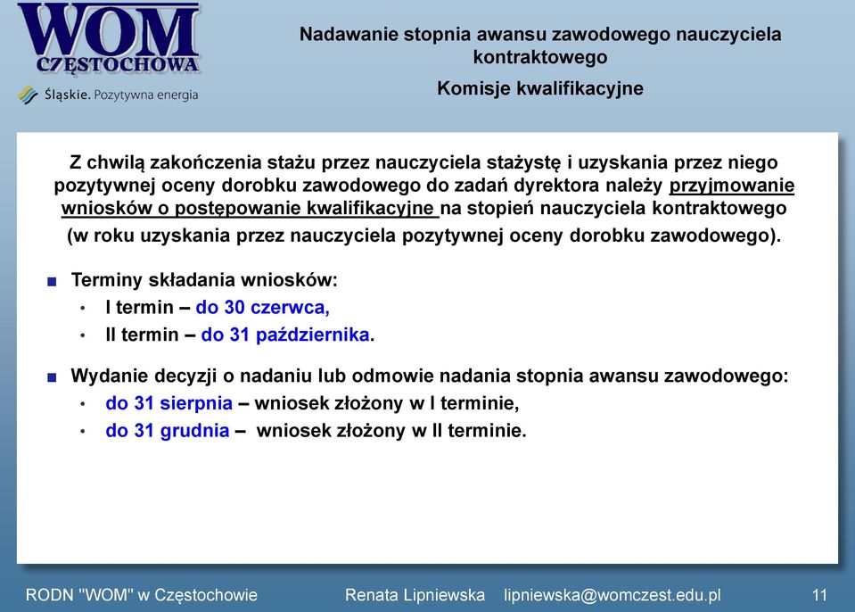 (w roku uzyskania przez nauczyciela pozytywnej oceny dorobku zawodowego). Terminy składania wniosków: I termin do 30 czerwca, II termin do 31 października.