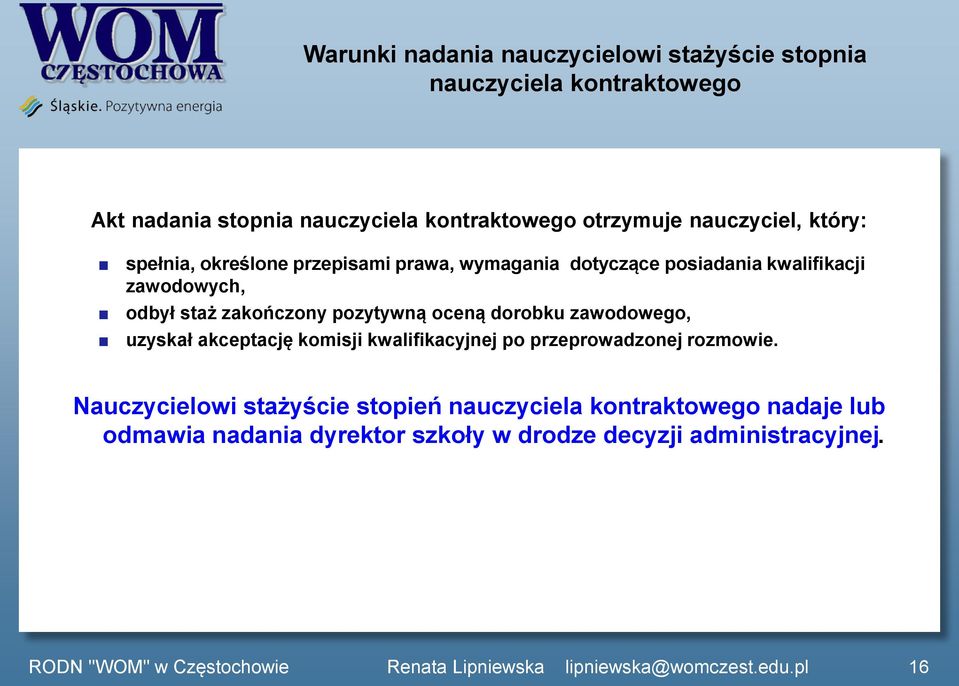 staż zakończony pozytywną oceną dorobku zawodowego, uzyskał akceptację komisji kwalifikacyjnej po przeprowadzonej rozmowie.