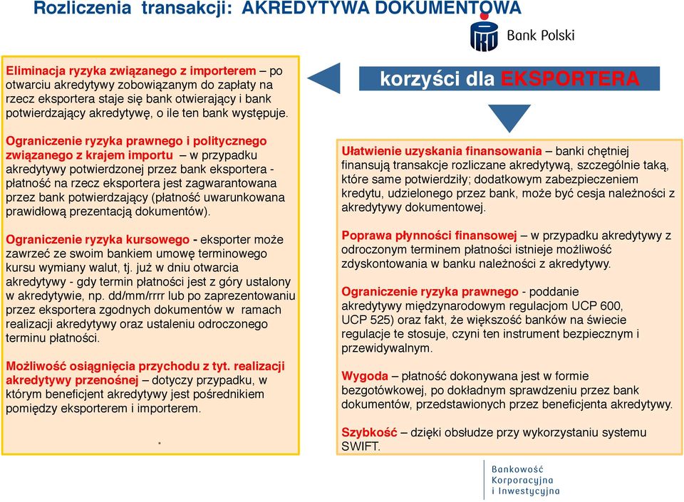 Ograniczenie ryzyka prawnego i politycznego związanego z krajem importu w przypadku akredytywy potwierdzonej przez bank eksportera - płatność na rzecz eksportera jest zagwarantowana przez bank