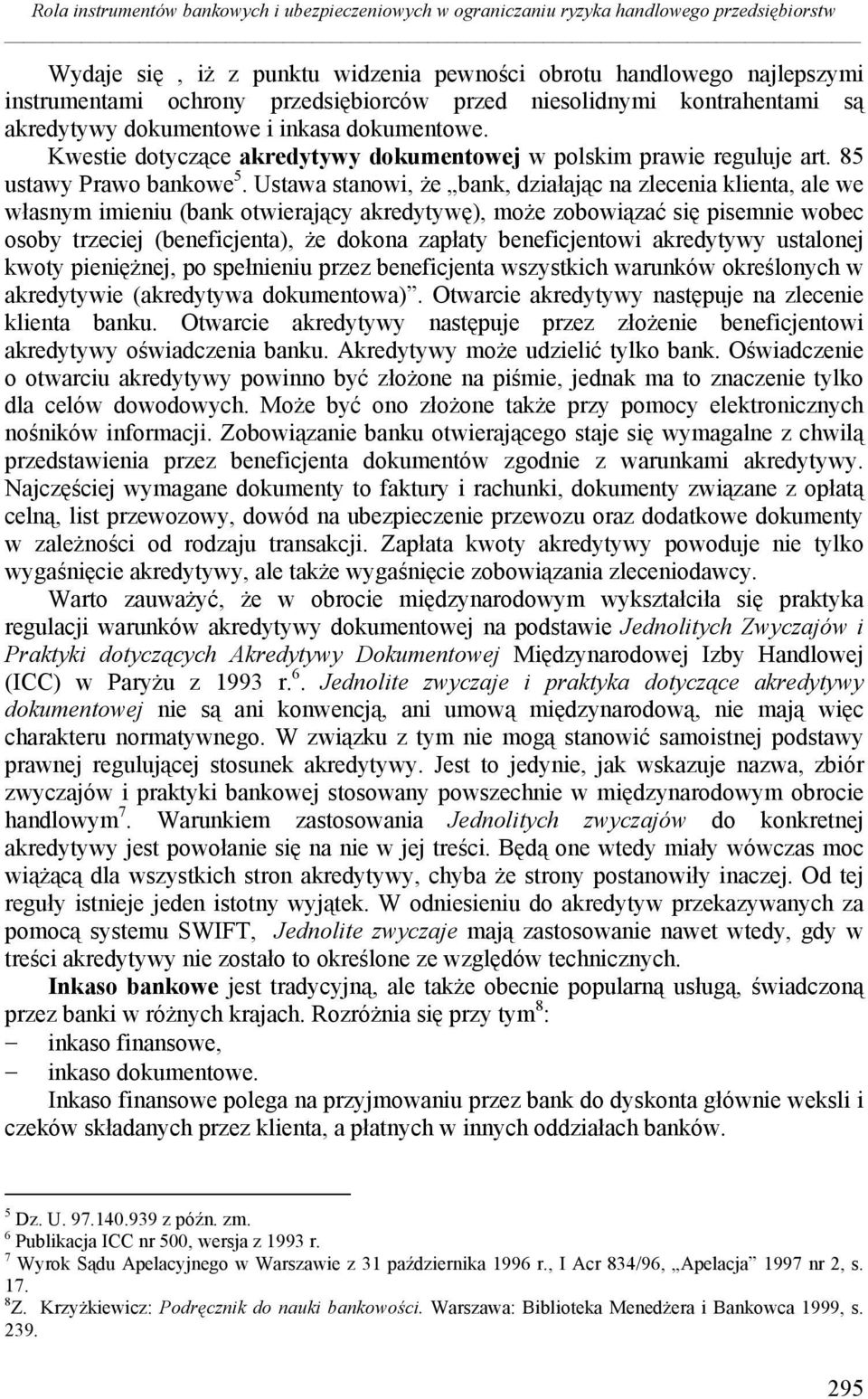 Ustawa stanowi, że bank, działając na zlecenia klienta, ale we własnym imieniu (bank otwierający akredytywę), może zobowiązać się pisemnie wobec osoby trzeciej (beneficjenta), że dokona zapłaty