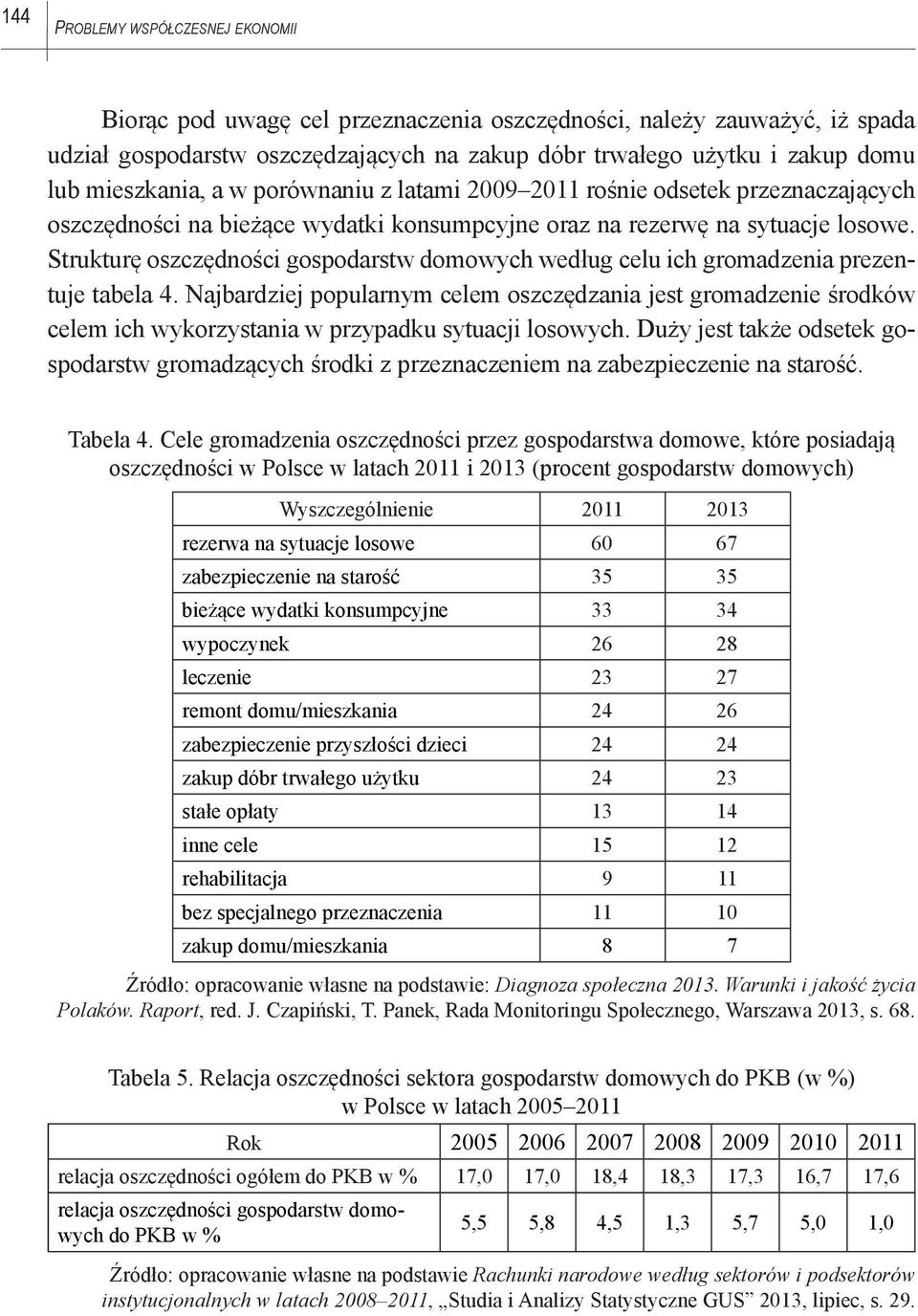 Strukturę oszczędności gospodarstw domowych według celu ich gromadzenia prezentuje tabela 4.