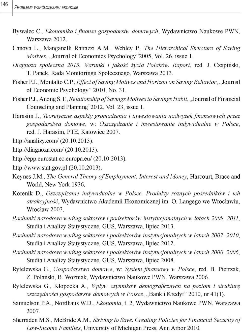 Panek, Rada Monitoringu Społecznego, Warszawa 2013. Fisher P.J., Montalto C.P., Effect of Saving Motives and Horizon on Saving Behavior, Journal of Economic Psychology 2010, No. 31. Fisher P.J., Anong S.