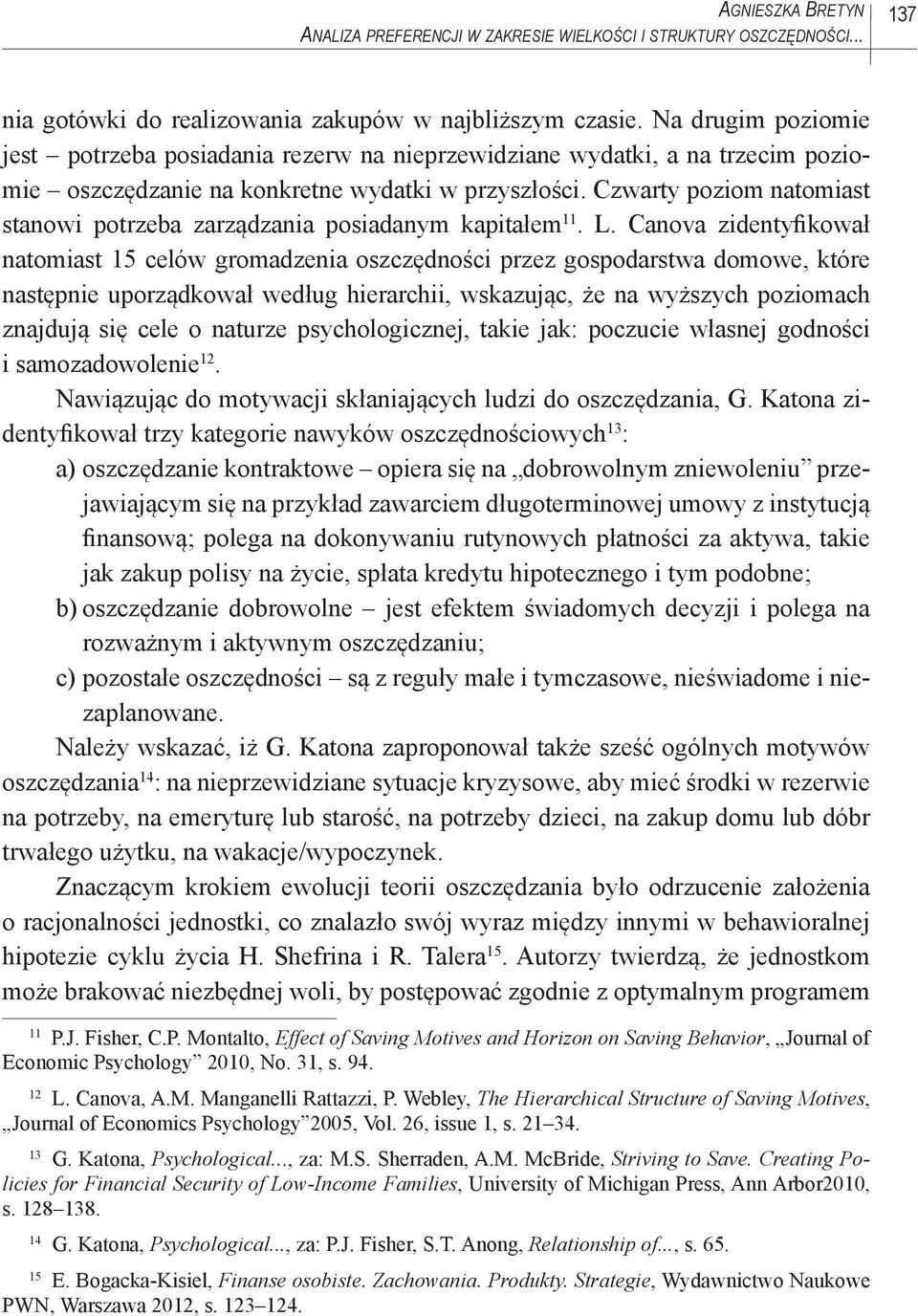 Czwarty poziom natomiast stanowi potrzeba zarządzania posiadanym kapitałem 11. L.