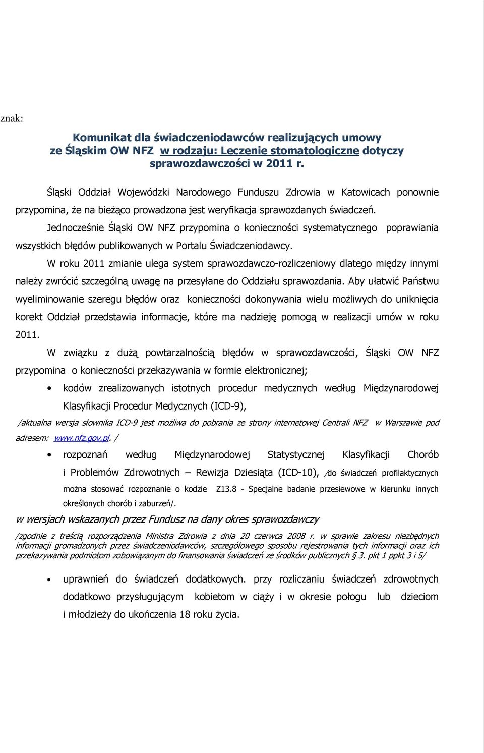 Jednocześnie Śląski OW NFZ przypomina o konieczności systematycznego poprawiania wszystkich błędów publikowanych w Portalu Świadczeniodawcy.