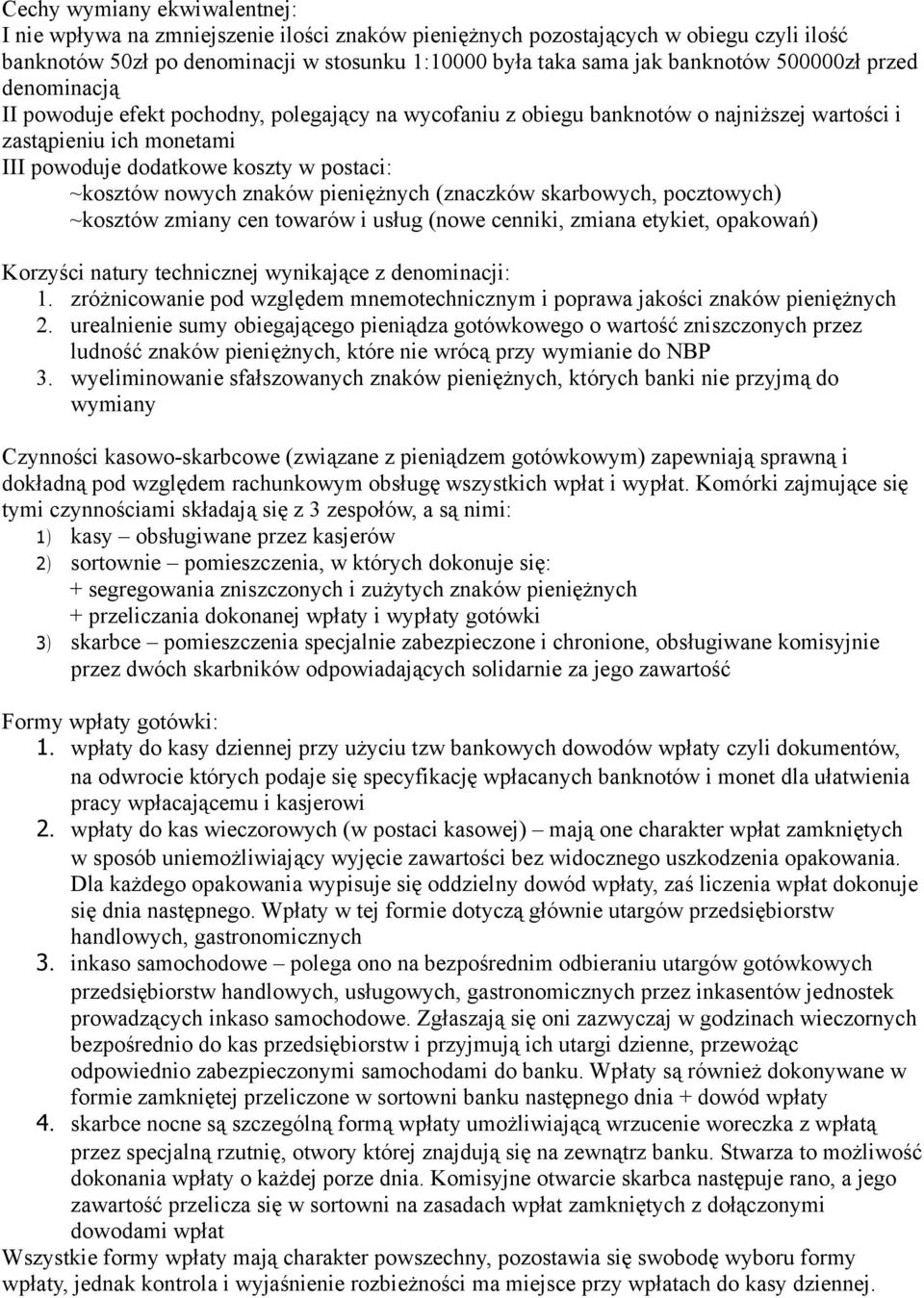 nowych znaków pieniężnych (znaczków skarbowych, pocztowych) ~kosztów zmiany cen towarów i usług (nowe cenniki, zmiana etykiet, opakowań) Korzyści natury technicznej wynikające z denominacji: 1.