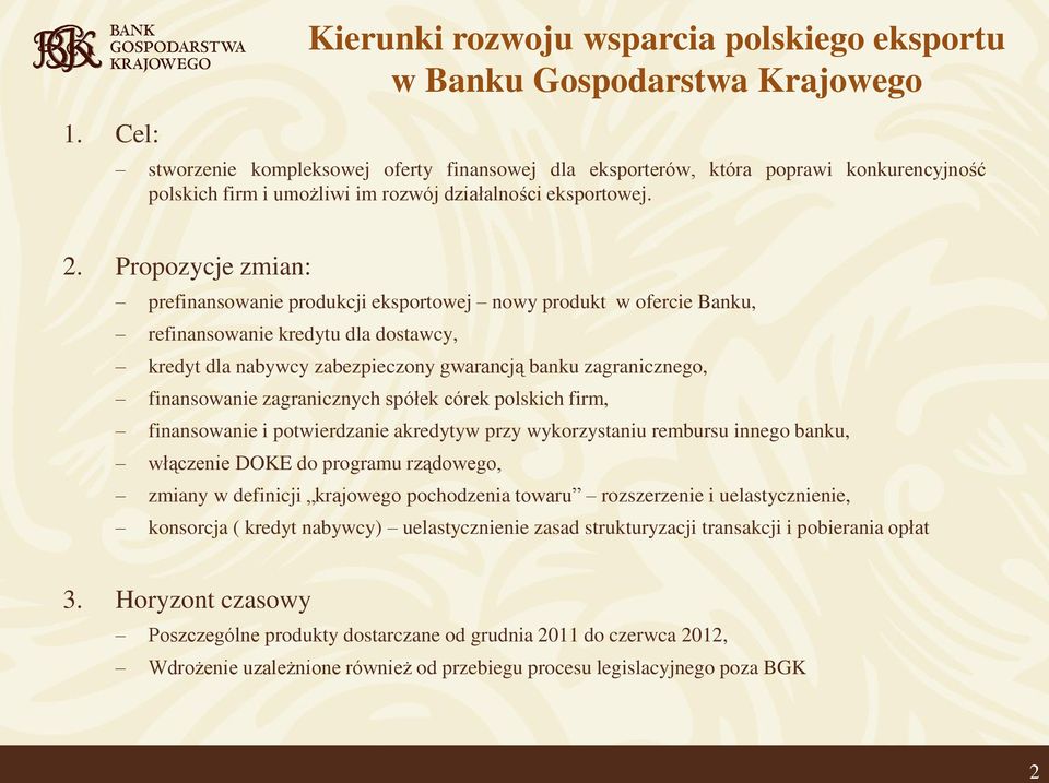 Propozycje zmian: prefinansowanie produkcji eksportowej nowy produkt w ofercie Banku, refinansowanie kredytu dla dostawcy, kredyt dla nabywcy zabezpieczony gwarancją banku zagranicznego, finansowanie