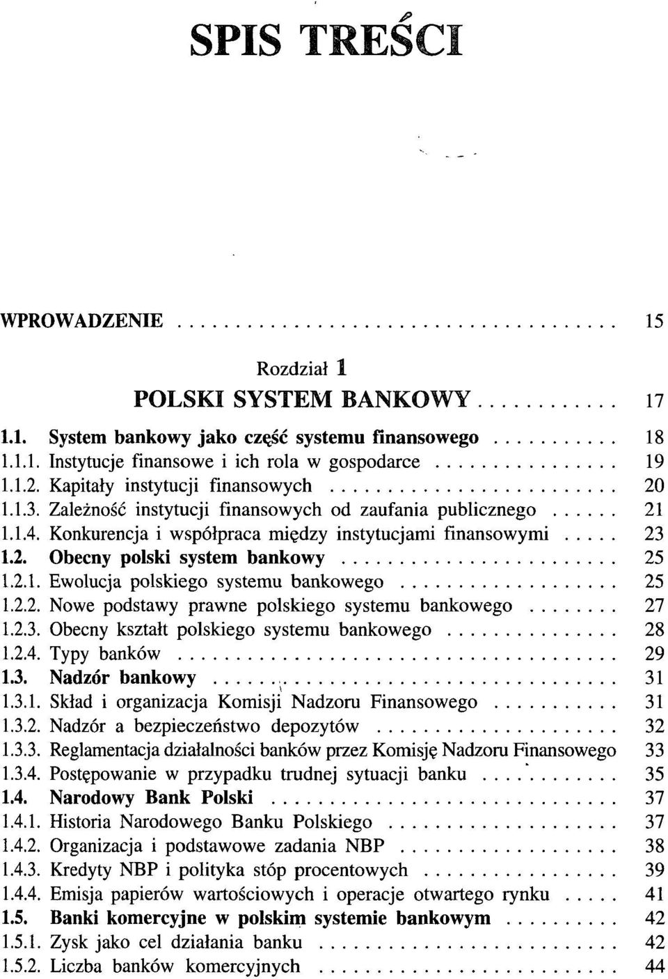 2.1. Ewolucja polskiego systemu bankowego 25 1.2.2. Nowe podstawy prawne polskiego systemu bankowego 27 1.2.3. Obecny kształt polskiego systemu bankowego 28 1.2.4. Typy banków 29 1.3. Nadzór bankowy 31 1.