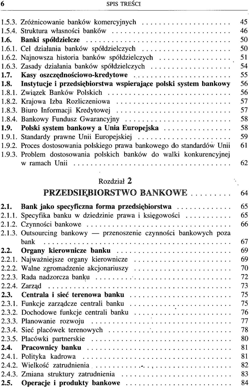 Instytucje i przedsiębiorstwa wspierające polski system bankowy 56 1.8.1. Związek Banków Polskich 56 1.8.2. Krajowa Izba Rozliczeniowa 57 1.8.3. Biuro Informacji Kredytowej 57 1.8.4.