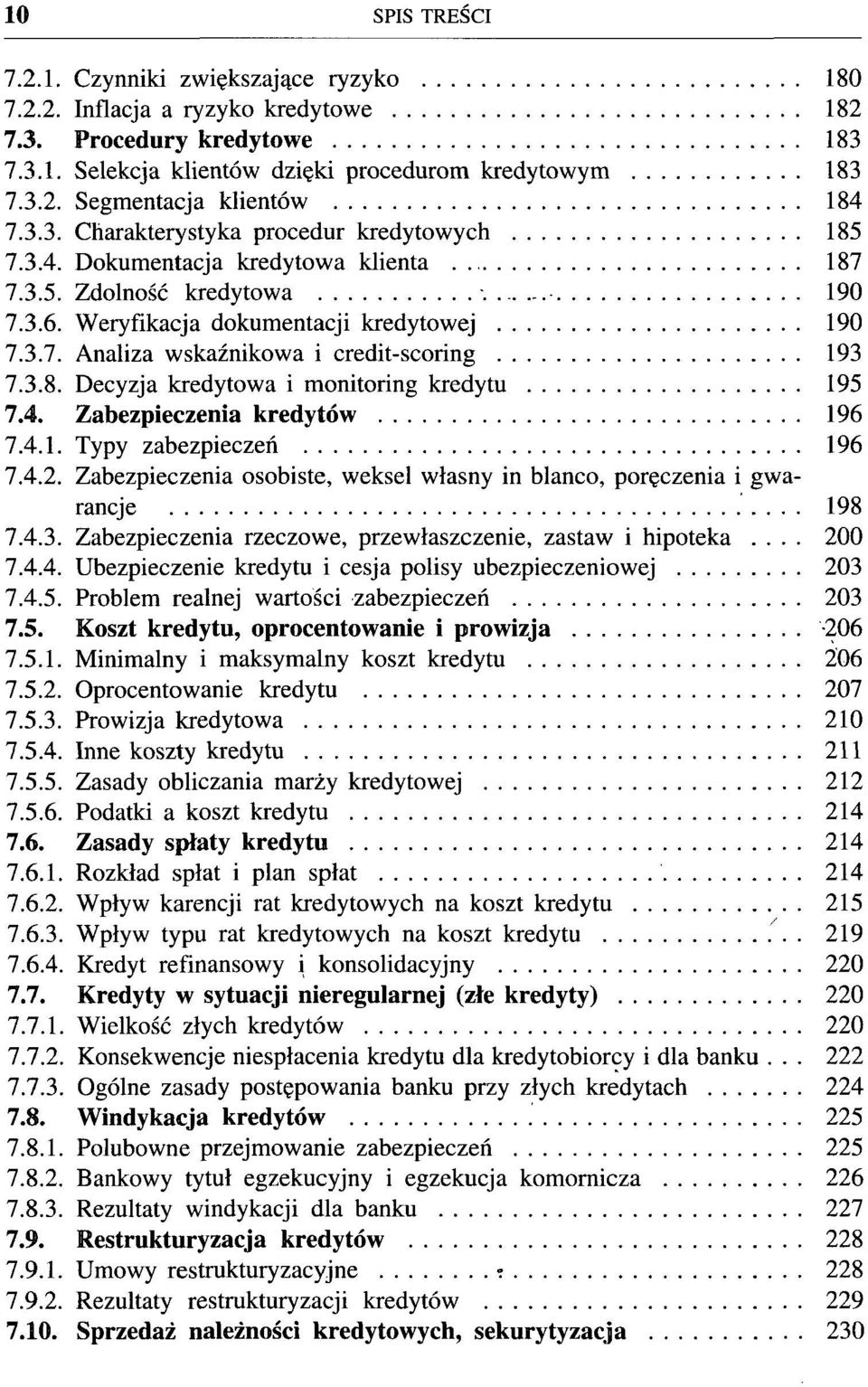 3.8. Decyzja kredytowa i monitoring kredytu 195 7.4. Zabezpieczenia kredytów 196 7.4.1. Typy zabezpieczeń 196 7.4.2. Zabezpieczenia osobiste, weksel własny in blanco, poręczenia i gwarancje 198 7.4.3. Zabezpieczenia rzeczowe, przewłaszczenie, zastaw i hipoteka.