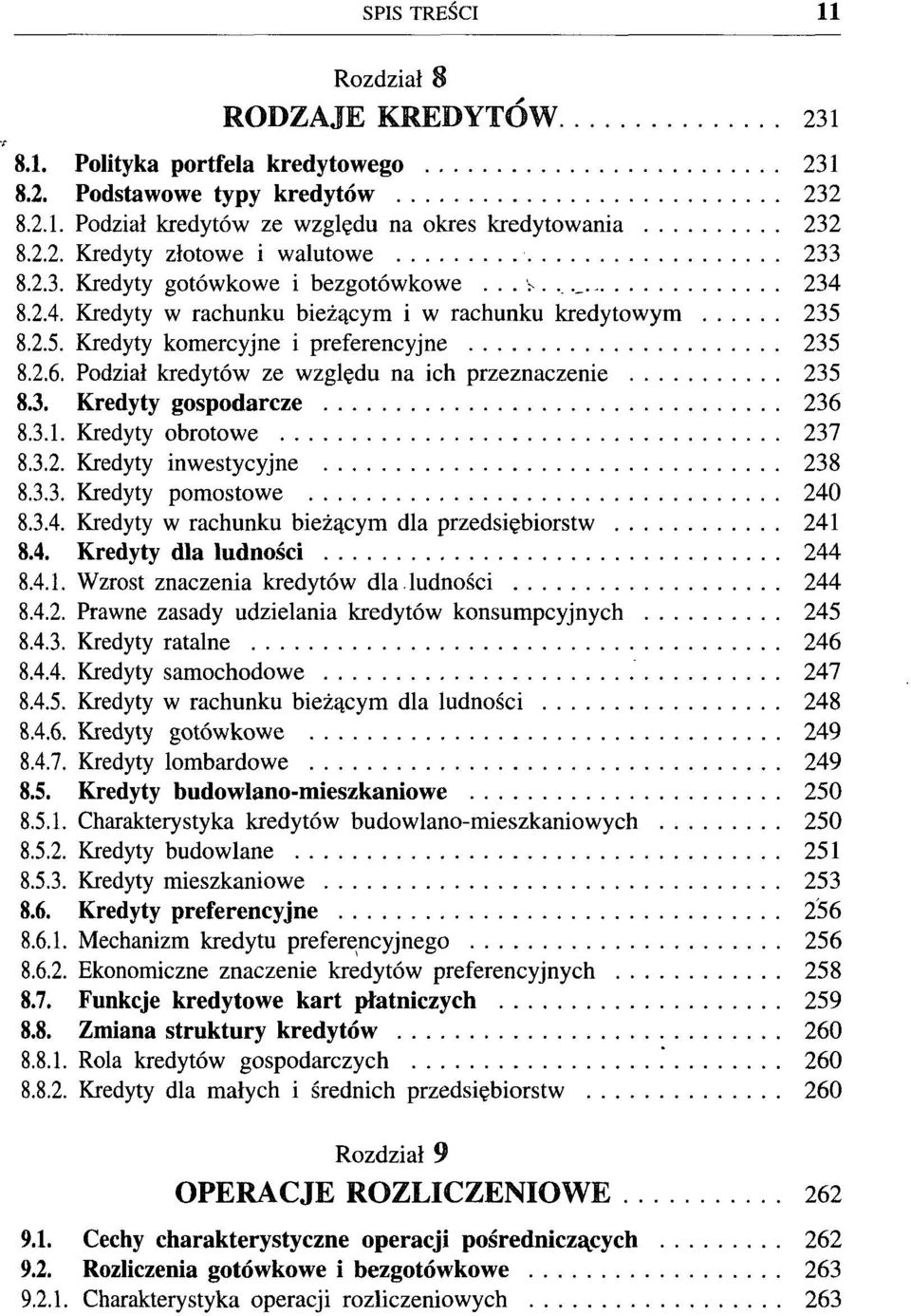 Podział kredytów ze względu na ich przeznaczenie 235 8.3. Kredyty gospodarcze 236 8.3.1. Kredyty obrotowe 237 8.3.2. Kredyty inwestycyjne 238 8.3.3. Kredyty pomostowe 240