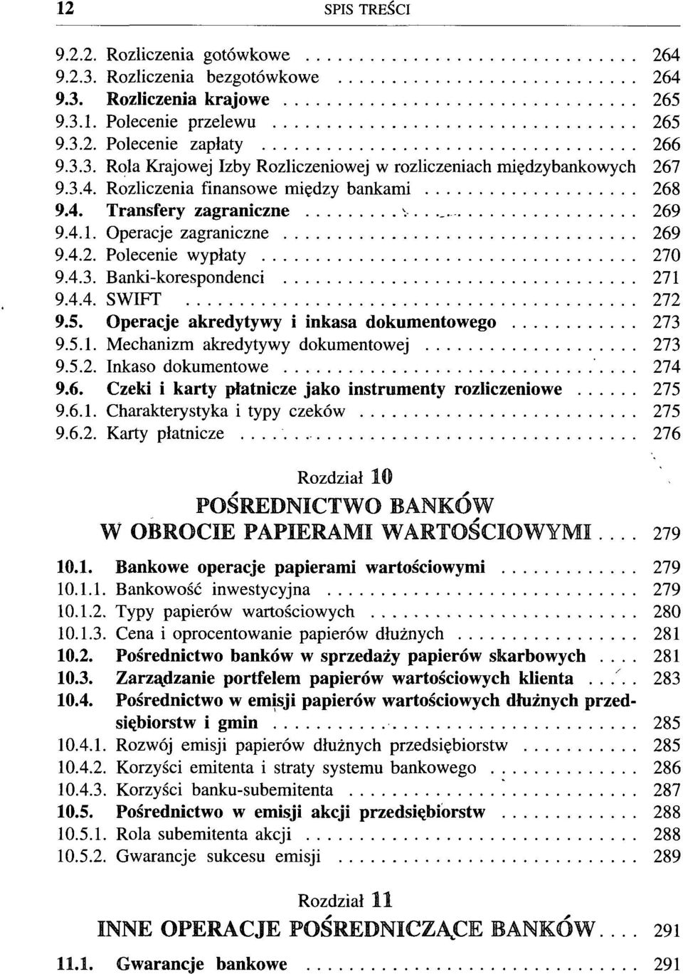 Operacje akredytywy i inkasa dokumentowego 273 9.5.1. Mechanizm akredytywy dokumentowej 273 9.5.2. Inkaso dokumentowe 274 9.6. Czeki i karty płatnicze jako instrumenty rozliczeniowe 275 9.6.1. Charakterystyka i typy czeków 275 9.