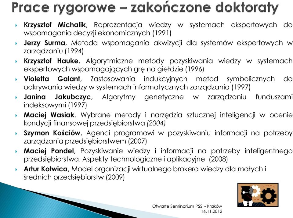 wiedzy w systemach informatycznych zarządzania (1997) Janina Jakubczyc, Algorytmy genetyczne w zarządzaniu funduszami indeksowymi (1997) Maciej Wasiak.