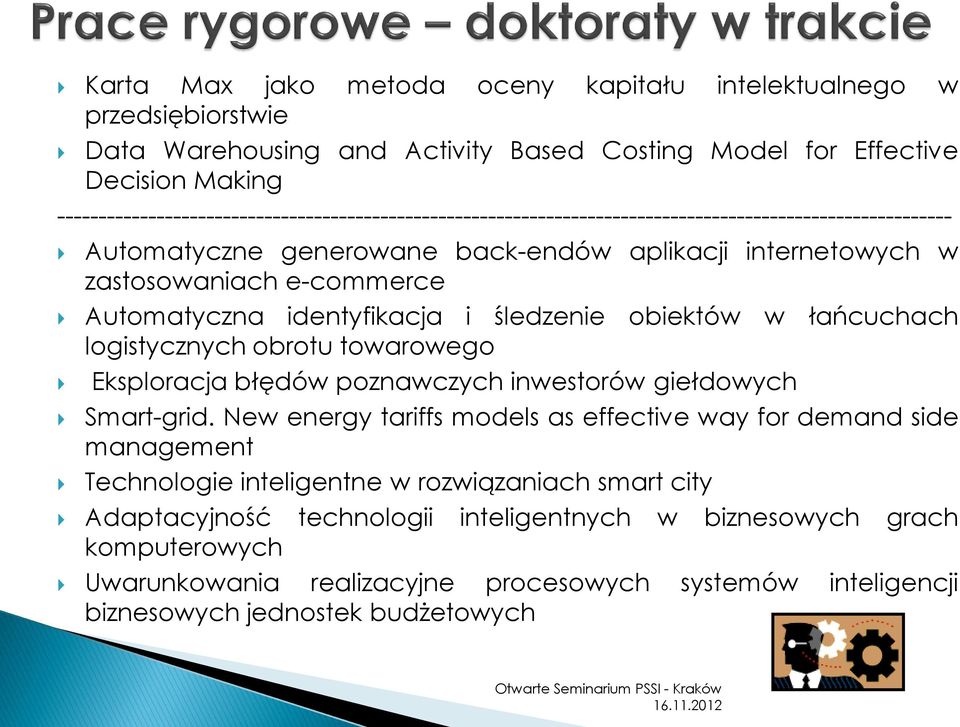 Automatyczna identyfikacja i śledzenie obiektów w łańcuchach logistycznych obrotu towarowego Eksploracja błędów poznawczych inwestorów giełdowych Smart-grid.