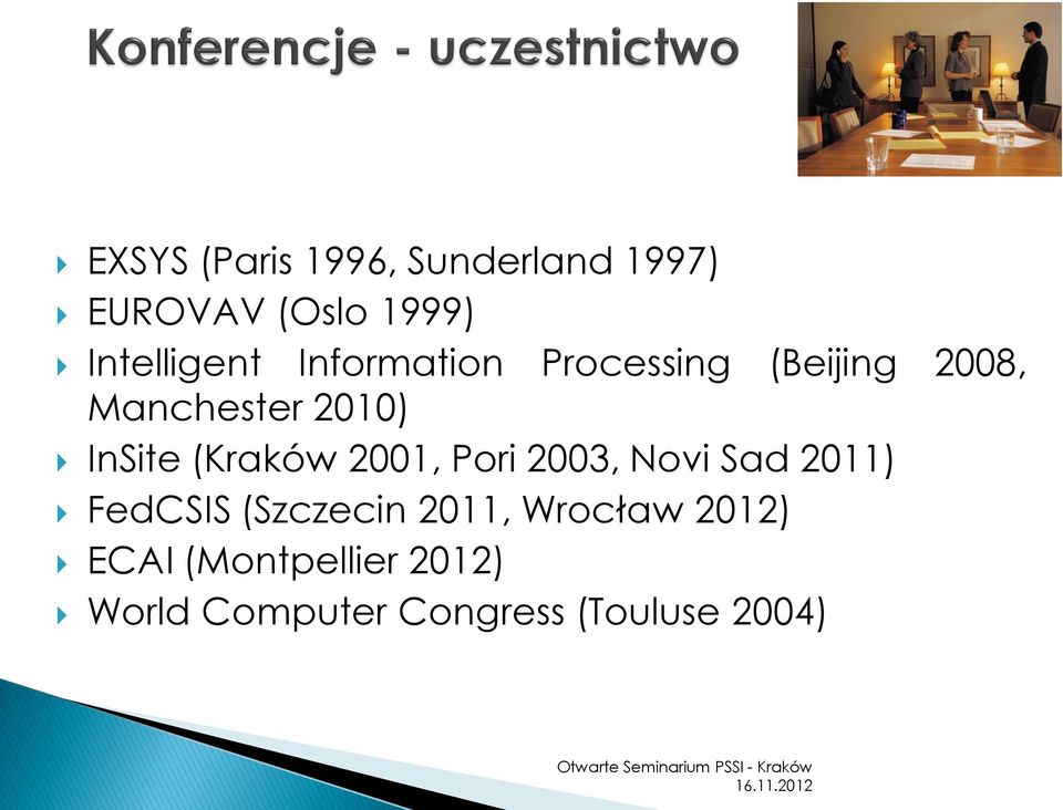 (Kraków 2001, Pori 2003, Novi Sad 2011) FedCSIS (Szczecin 2011,