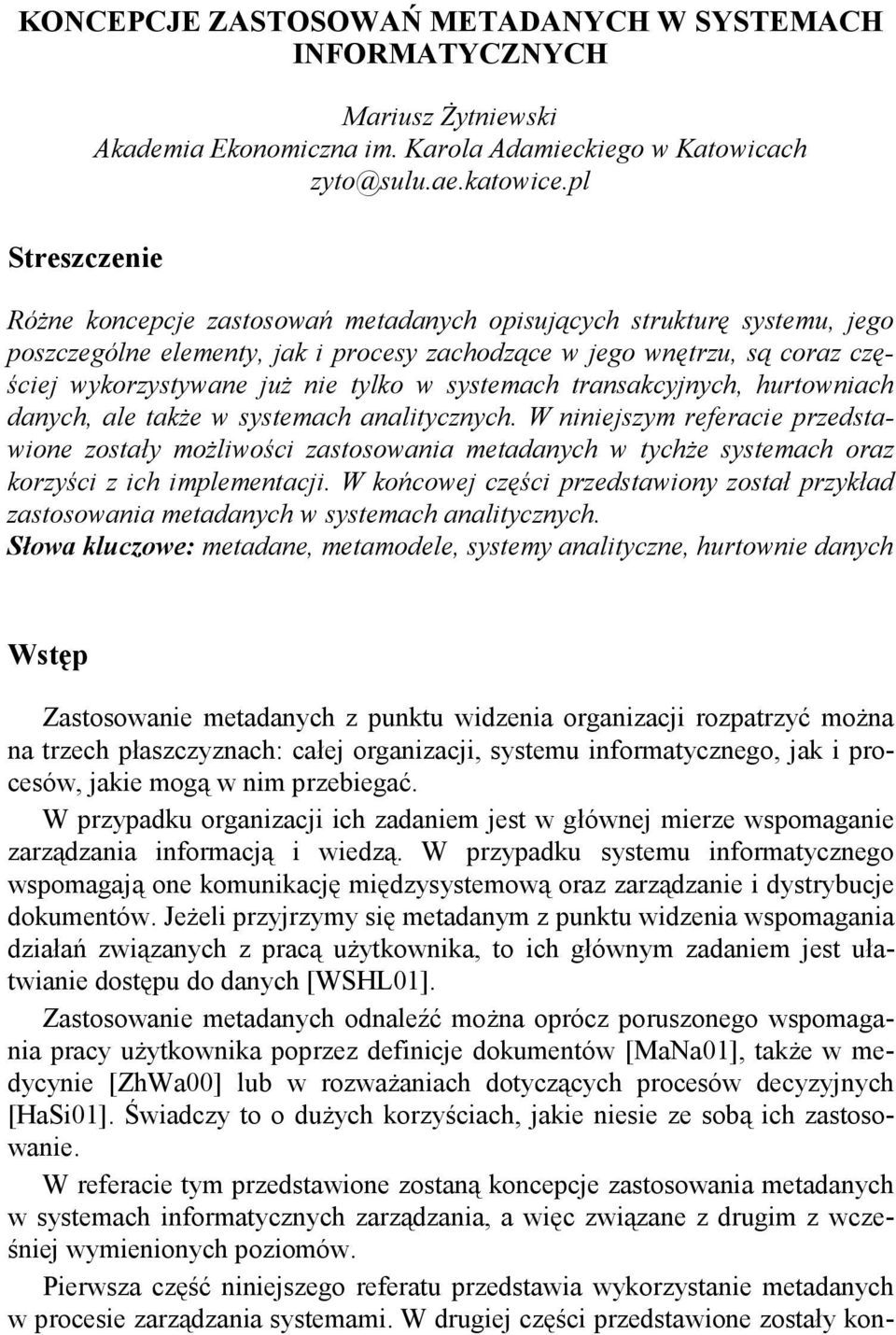 transakcyjnych, hurtowniach danych, ale takŝe w systemach analitycznych.