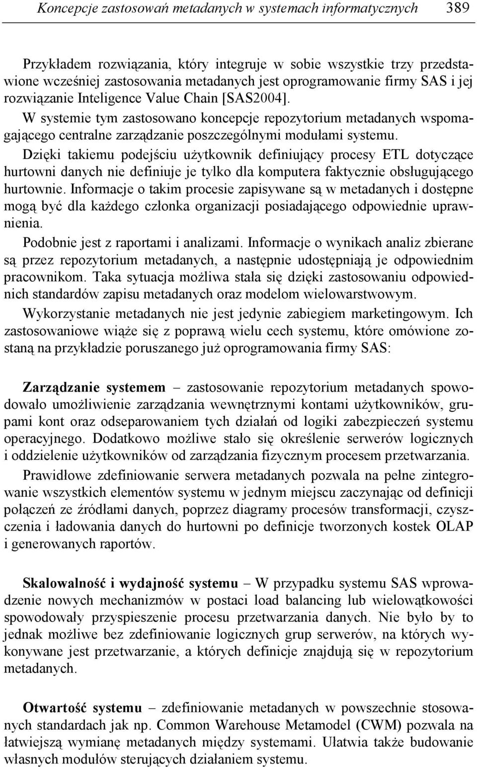 Dzięki takiemu podejściu uŝytkownik definiujący procesy ETL dotyczące hurtowni danych nie definiuje je tylko dla komputera faktycznie obsługującego hurtownie.