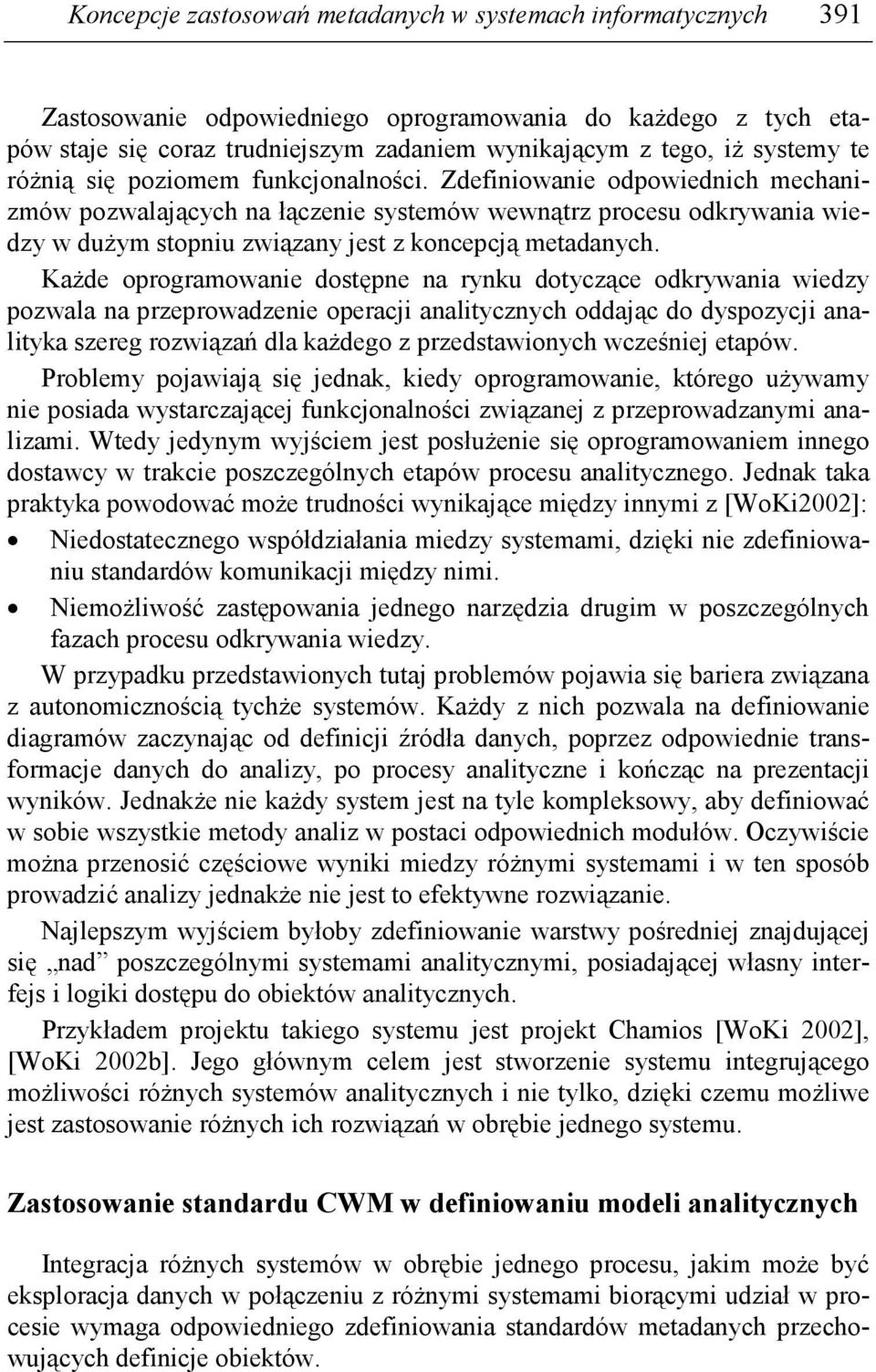 Zdefiniowanie odpowiednich mechanizmów pozwalających na łączenie systemów wewnątrz procesu odkrywania wiedzy w duŝym stopniu związany jest z koncepcją metadanych.