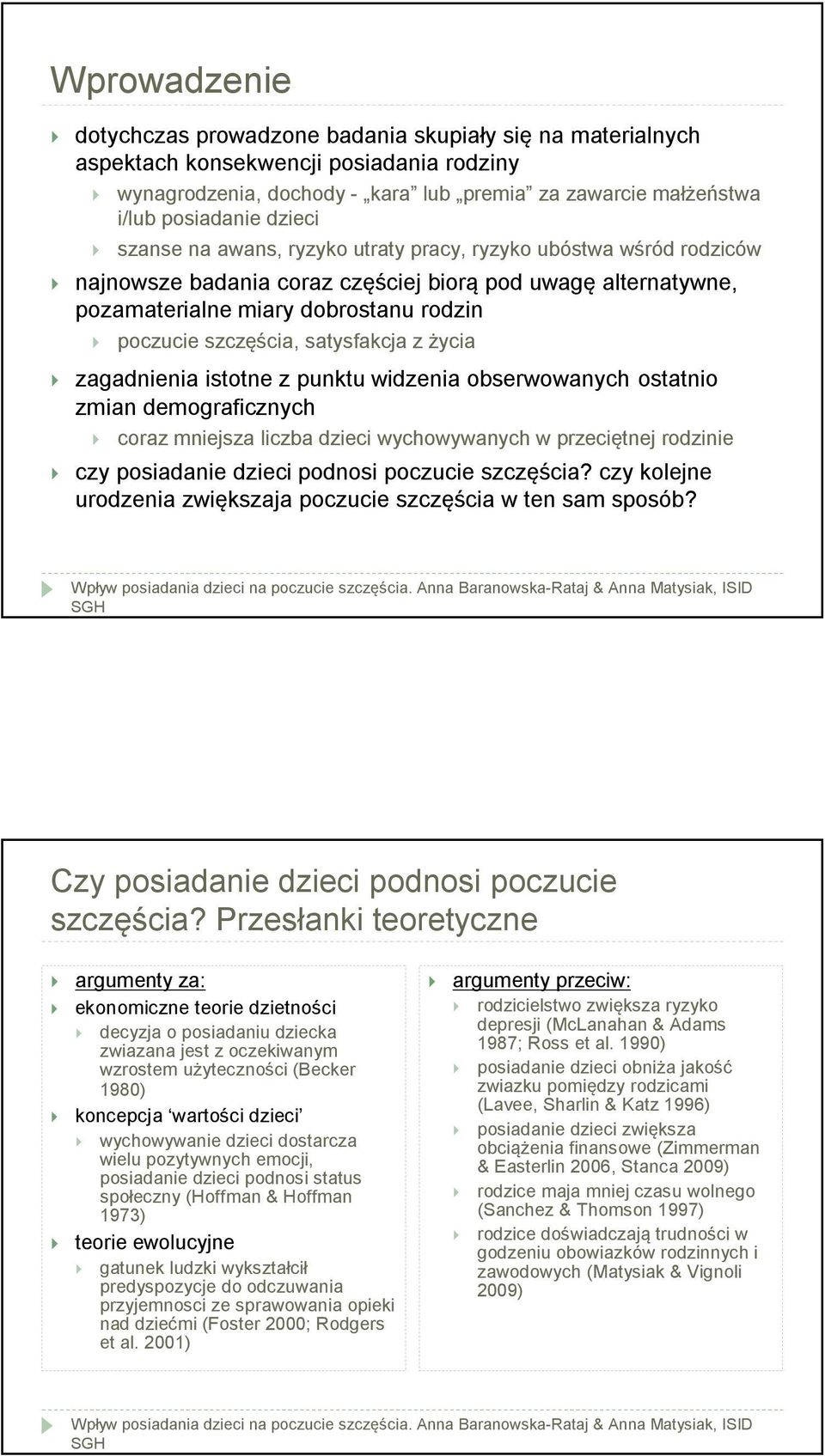 satysfakcja z życia zagadnienia istotne z punktu widzenia obserwowanych ostatnio zmian demograficznych coraz mniejsza liczba dzieci wychowywanych w przeciętnej rodzinie czy posiadanie dzieci podnosi