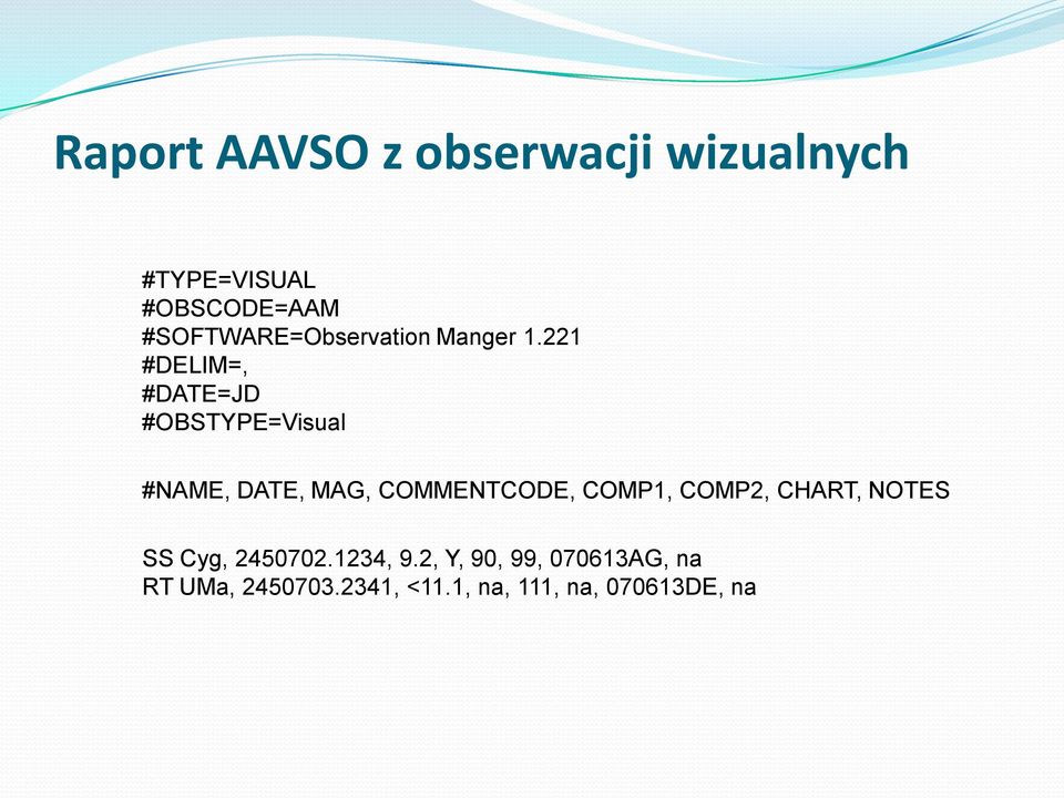 221 #DELIM=, #DATE=JD #OBSTYPE=Visual #NAME, DATE, MAG, COMMENTCODE,