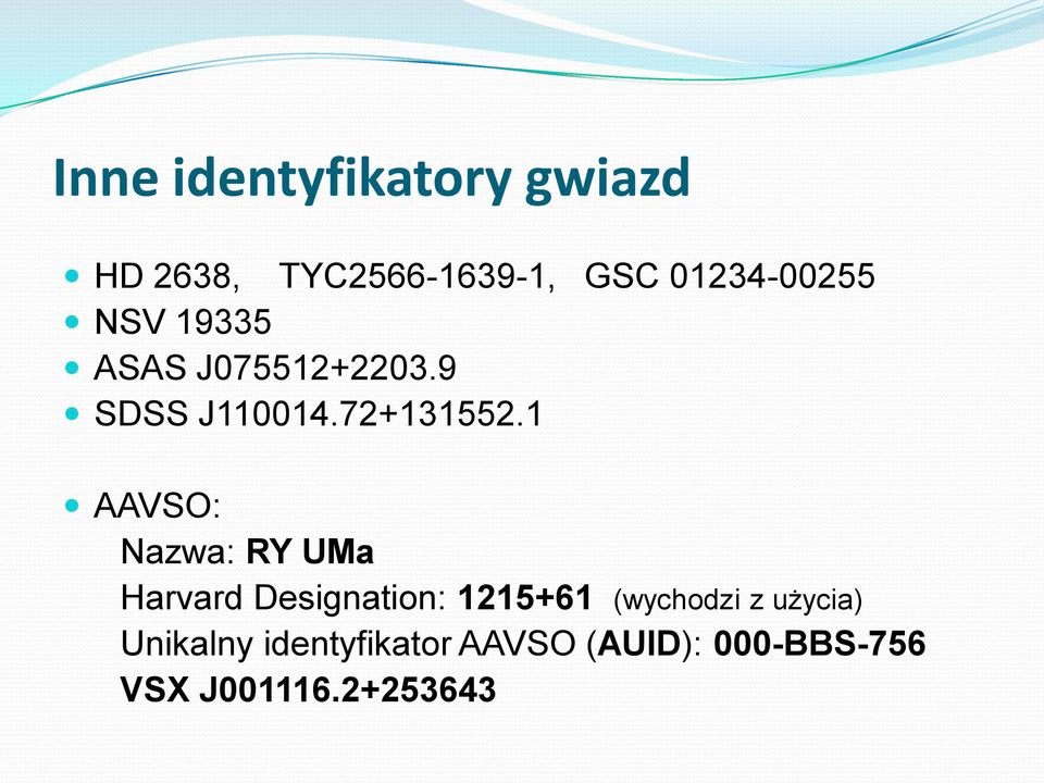 1 AAVSO: Nazwa: RY UMa Harvard Designation: 1215+61 (wychodzi z
