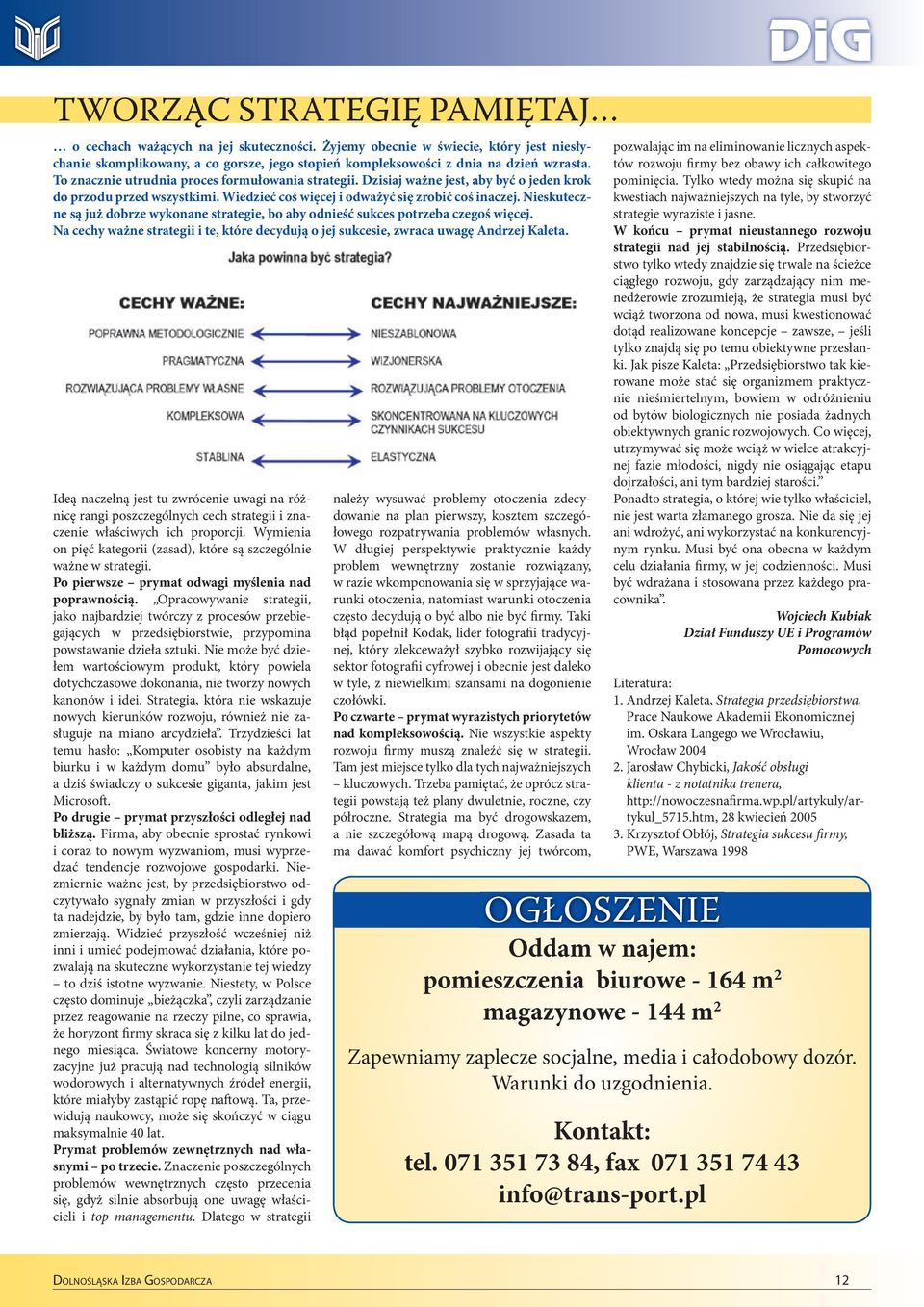 Nieskuteczne są już dobrze wykonane strategie, bo aby odnieść sukces potrzeba czegoś więcej. Na cechy ważne strategii i te, które decydują o jej sukcesie, zwraca uwagę Andrzej Kaleta.