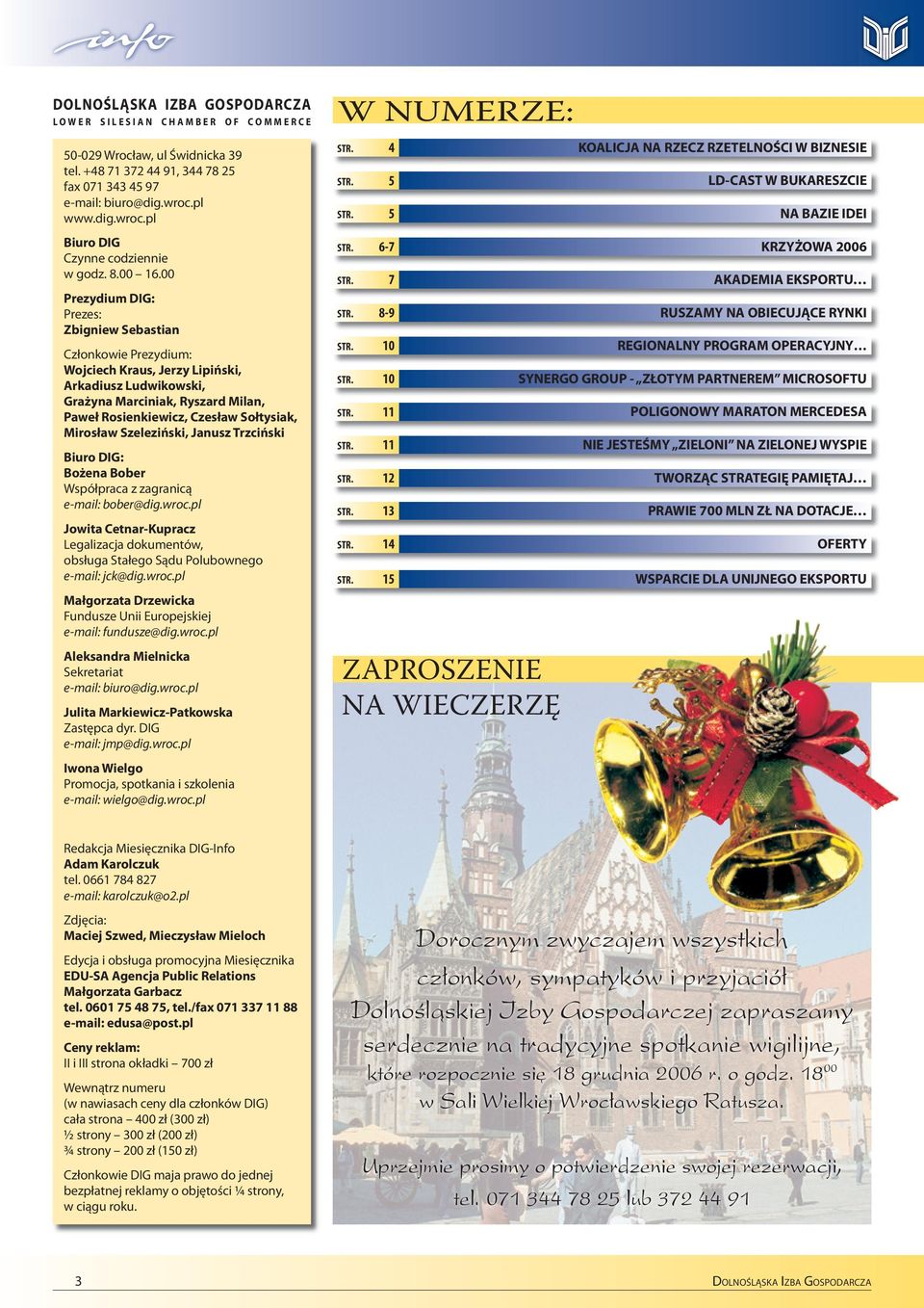 00 Prezydium DIG: Prezes: Zbigniew Sebastian Członkowie Prezydium: Wojciech Kraus, Jerzy Lipiński, Arkadiusz Ludwikowski, Grażyna Marciniak, Ryszard Milan, Paweł Rosienkiewicz, Czesław Sołtysiak,