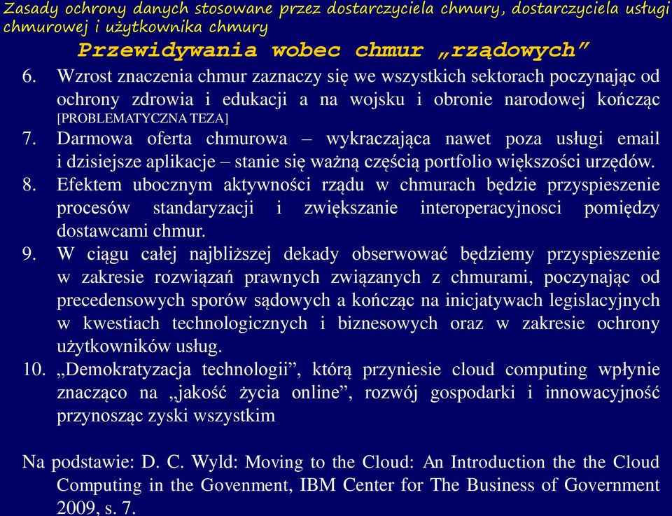 Darmowa oferta chmurowa wykraczająca nawet poza usługi email i dzisiejsze aplikacje stanie się ważną częścią portfolio większości urzędów. 8.