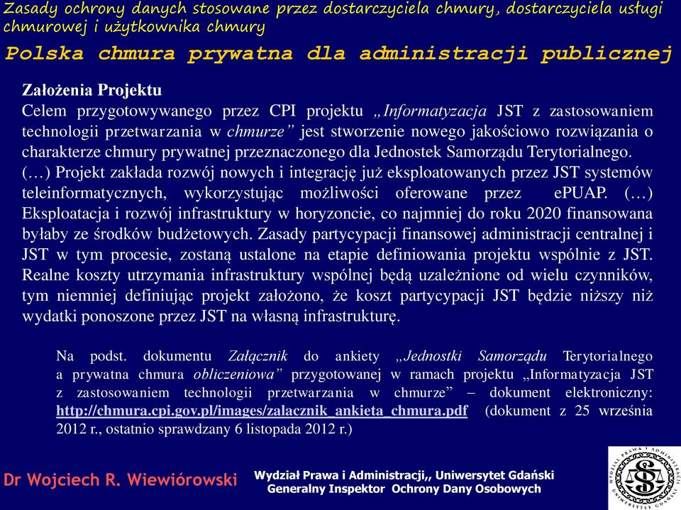 ( ) Projekt zakłada rozwój nowych i integrację już eksploatowanych przez JST systemów teleinformatycznych, wykorzystując możliwości oferowane przez epuap.