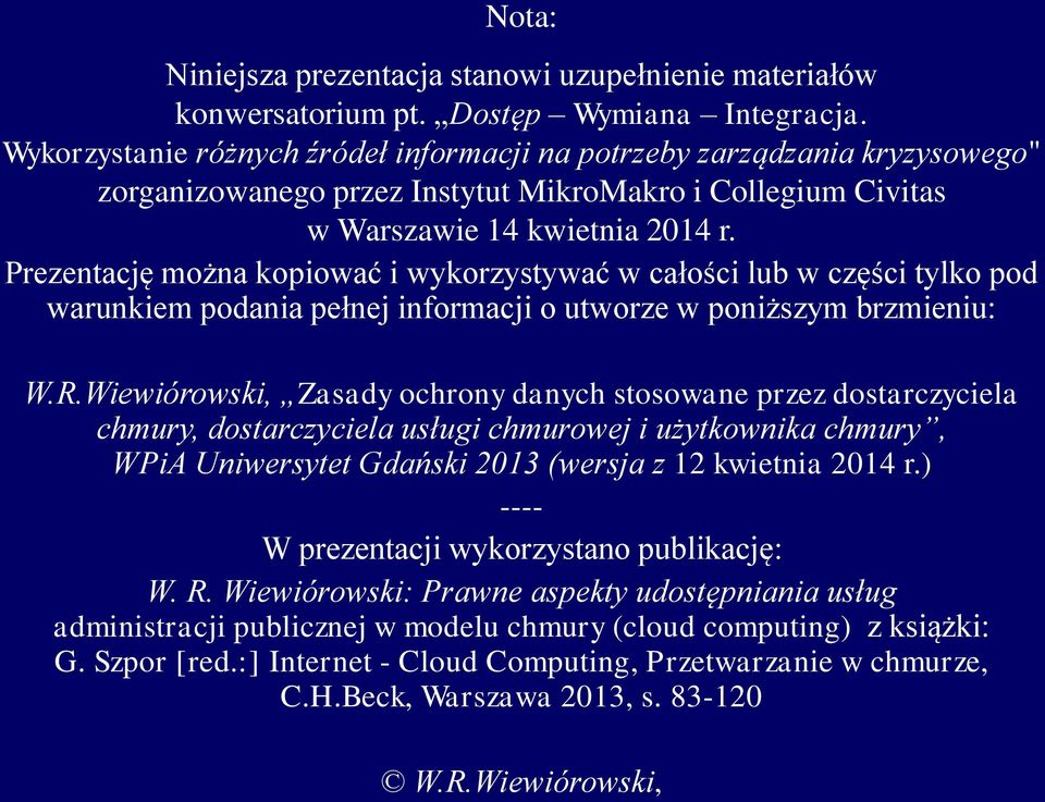 Prezentację można kopiować i wykorzystywać w całości lub w części tylko pod warunkiem podania pełnej informacji o utworze w poniższym brzmieniu: W.R.