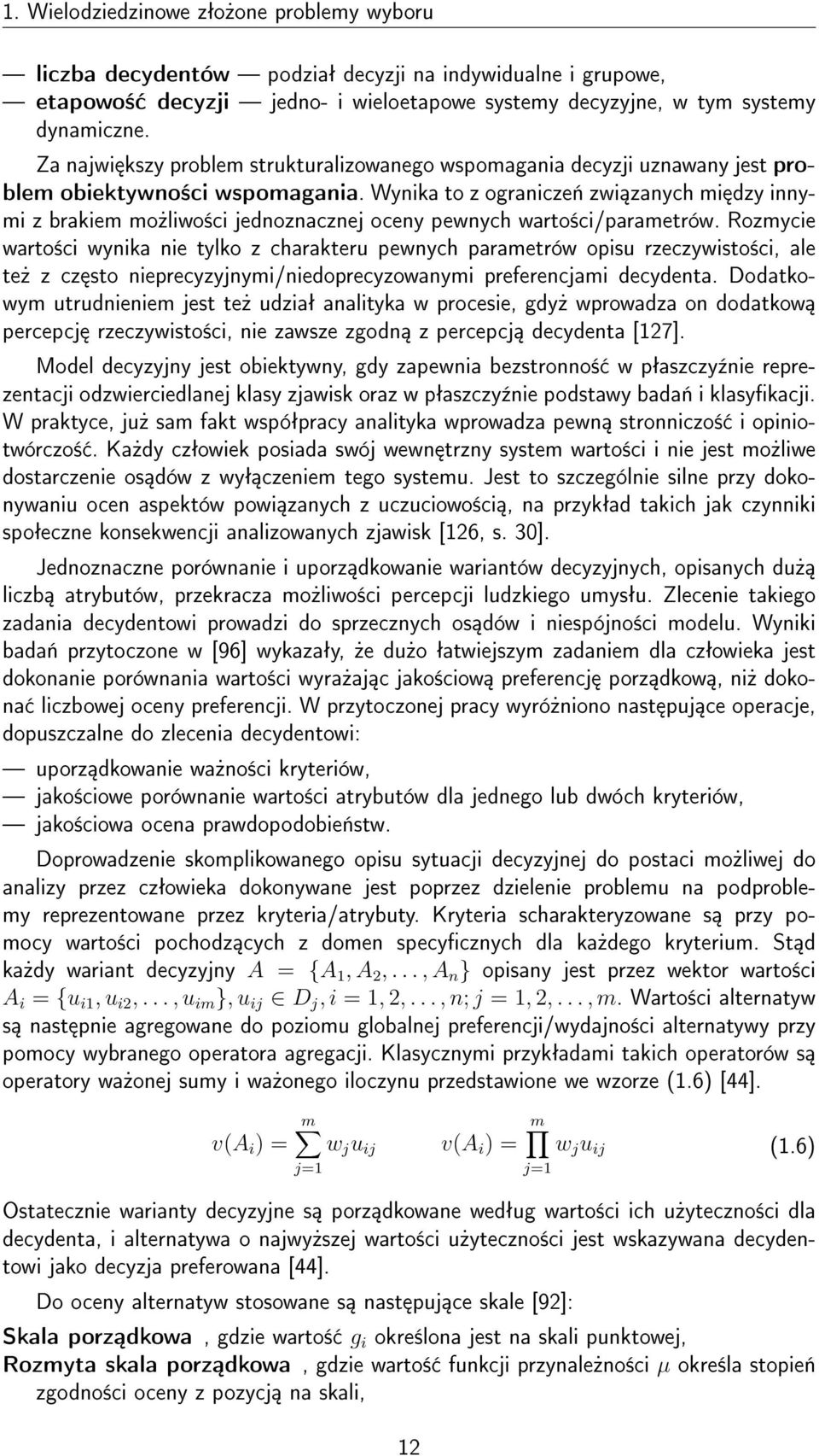 Wynika to z ogranicze«zwi zanych mi dzy innymi z brakiem mo»liwo±ci jednoznacznej oceny pewnych warto±ci/parametrów.