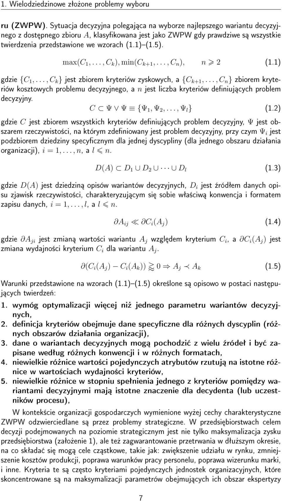 max(c 1,..., C k ), min(c k+1,..., C n ), n 2 (1.1) gdzie {C 1,..., C k } jest zbiorem kryteriów zyskowych, a {C k+1,.